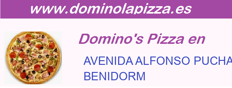 Dominos Pizza AVENIDA ALFONSO PUCHADES 25, BENIDORM